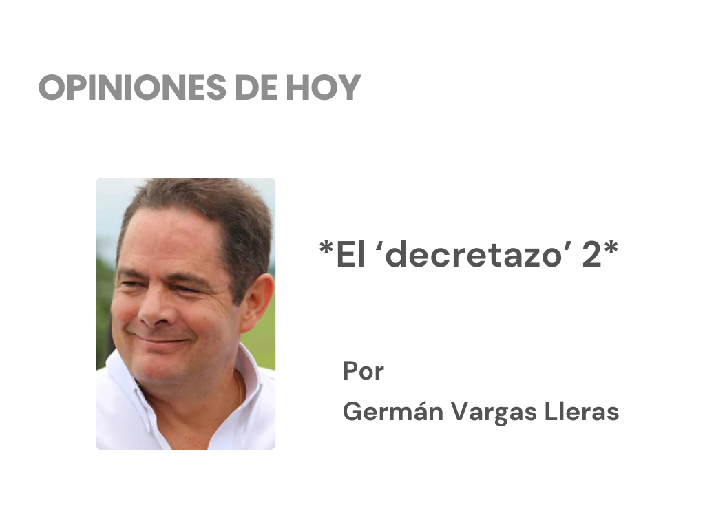«El Decretazo 2» – Opinión – Por Germán Vargas LLeras