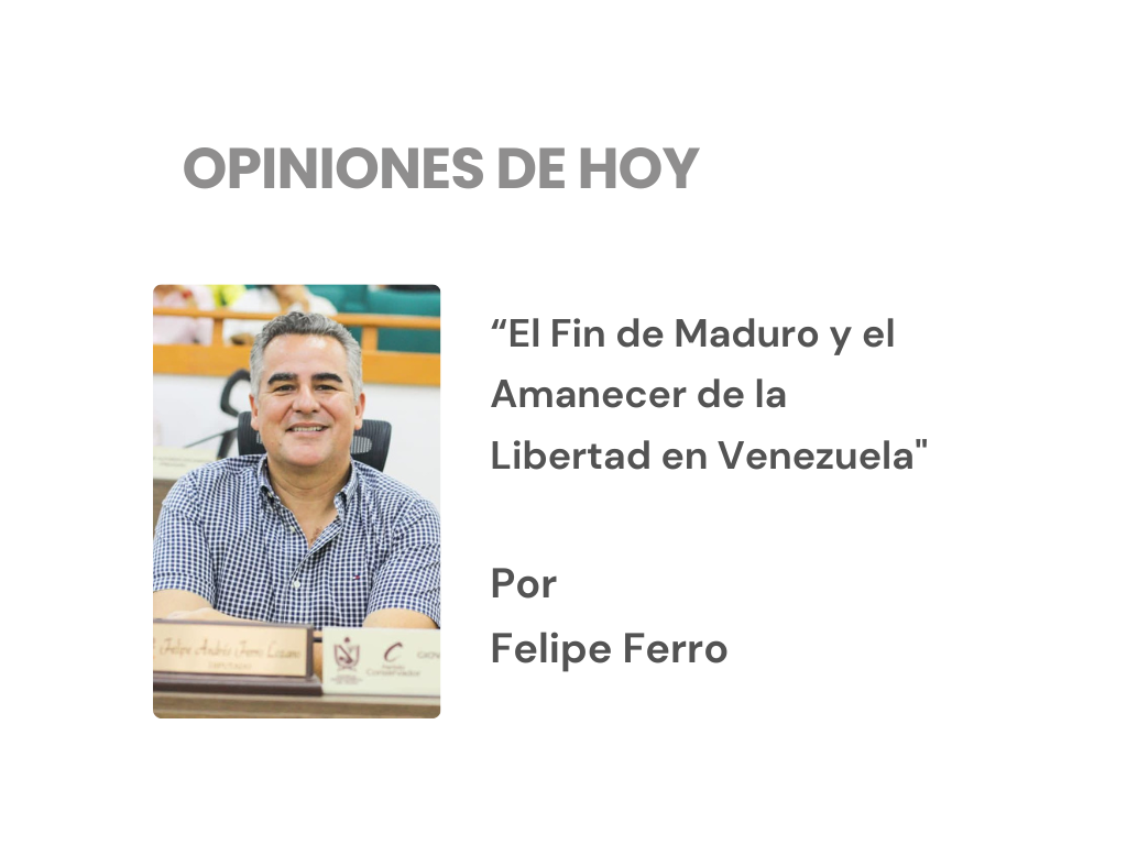 Cuando Cae el Último Tirano: El Fin de Maduro y el Amanecer de la Libertad en Venezuela – Columna. Por Felipe Ferro
